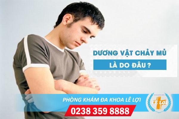 Dương vật chảy mủ nguy hiểm không?