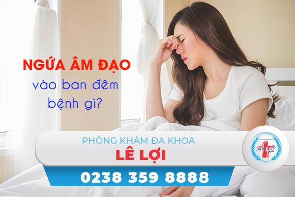 Ngứa âm đạo vào ban đêm là bị gì? Cách điều trị hiệu quả