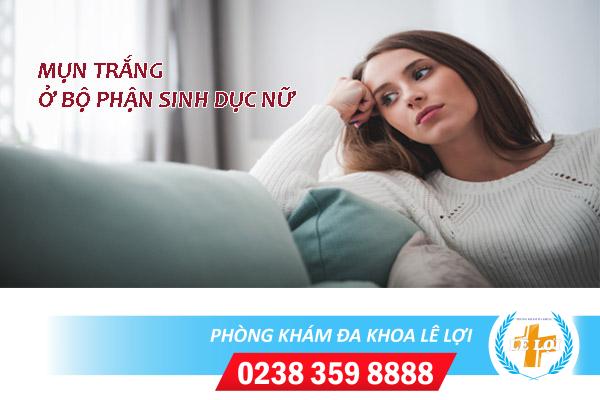 Mụn trắng ở bộ phận sinh dục nữ là bệnh gì?