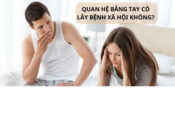 Quan hệ bằng tay có lây bệnh xã hội không?